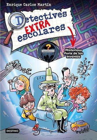 DETECTIVES EXTRAESCOLARES 4. MISTERIOSA FERIA DE LOS INVENTOS | 9788408276517 | MARTÍN, ENRIQUE CARLOS | Llibreria Ombra | Llibreria online de Rubí, Barcelona | Comprar llibres en català i castellà online