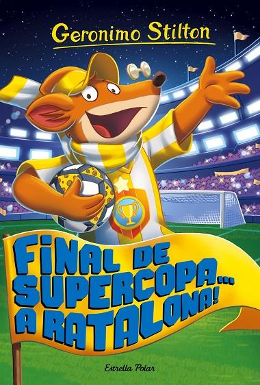 FINAL DE SUPERCOPA... A RATALONA! | 9788491371502 | STILTON, GERONIMO | Llibreria Ombra | Llibreria online de Rubí, Barcelona | Comprar llibres en català i castellà online