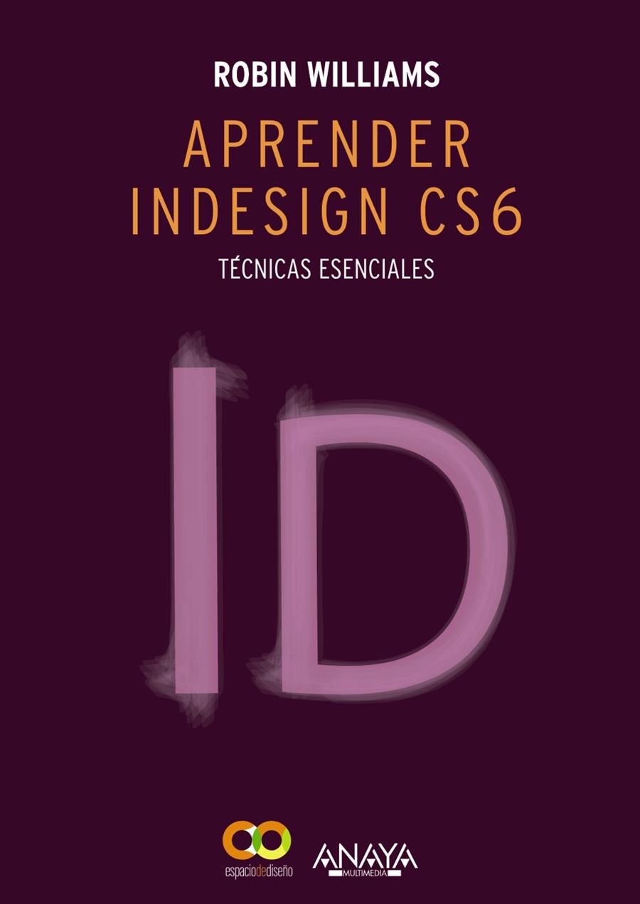 APRENDER INDESIGN CS6 TÉCNICAS ESENCIALES | 9788441533189 | ROBIN WILLIAMS | Llibreria Ombra | Llibreria online de Rubí, Barcelona | Comprar llibres en català i castellà online