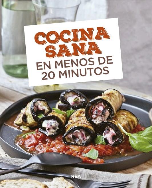 COCINA SANA EN MENOS DE 20 MINUTOS | 9788490569726 | , REDACCION RBA LIBROS, S.A. | Llibreria Ombra | Llibreria online de Rubí, Barcelona | Comprar llibres en català i castellà online