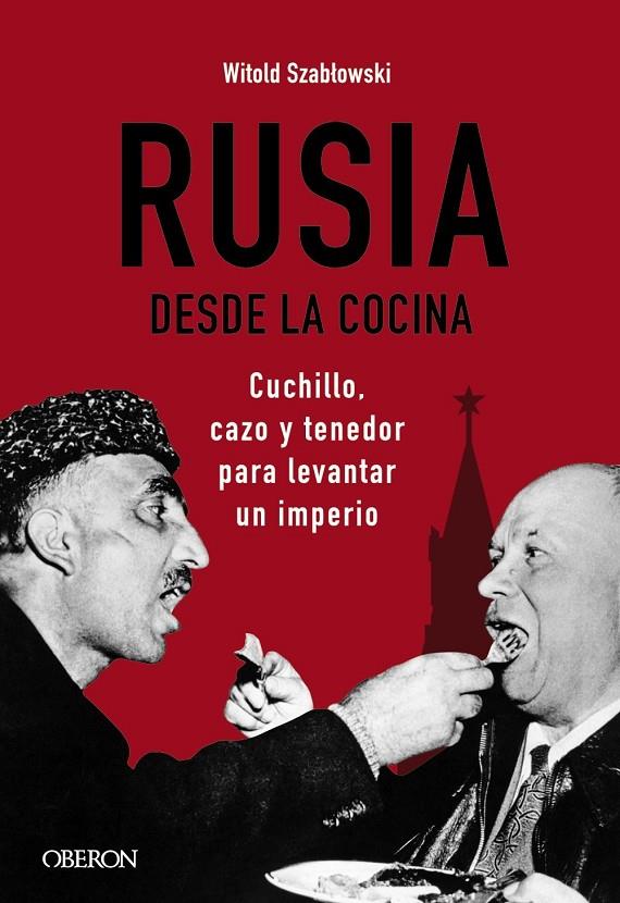 RUSIA DESDE LA COCINA. CUCHILLO, CAZO Y TENEDOR PARA LEVANTAR UN IMPERIO | 9788441545847 | SZABLOWSKI, WITOLD | Llibreria Ombra | Llibreria online de Rubí, Barcelona | Comprar llibres en català i castellà online