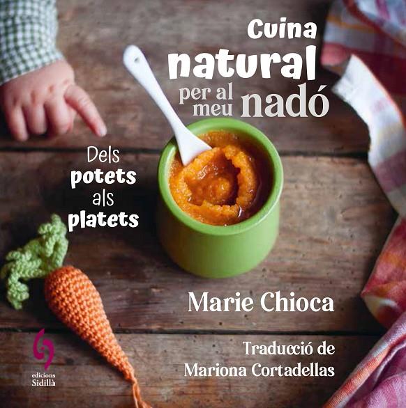 CUINA NATURAL PER AL MEU NADÓ | 9788412818581 | CHIOCA, MARIE | Llibreria Ombra | Llibreria online de Rubí, Barcelona | Comprar llibres en català i castellà online