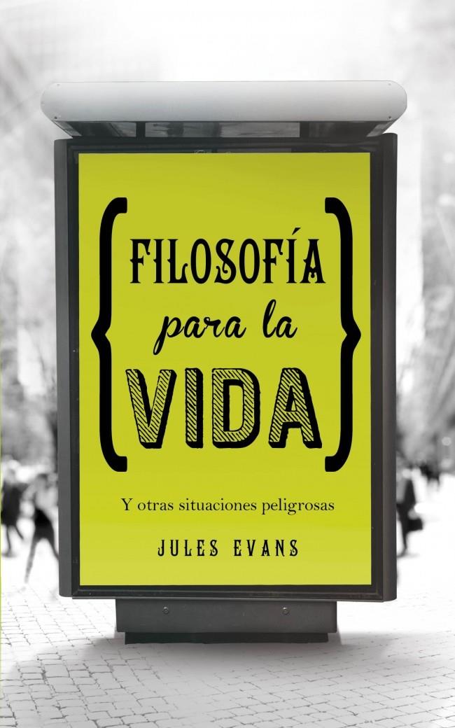 FILOSOFÍA PARA LA VIDA Y OTRAS SITUACIONES PELIGROSAS | 9788425349348 | JULES EVANS | Llibreria Ombra | Llibreria online de Rubí, Barcelona | Comprar llibres en català i castellà online