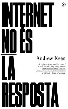 INTERNET NO ÉS LA RESPOSTA | 9788416673001 | KEEN, ANDREW | Llibreria Ombra | Llibreria online de Rubí, Barcelona | Comprar llibres en català i castellà online