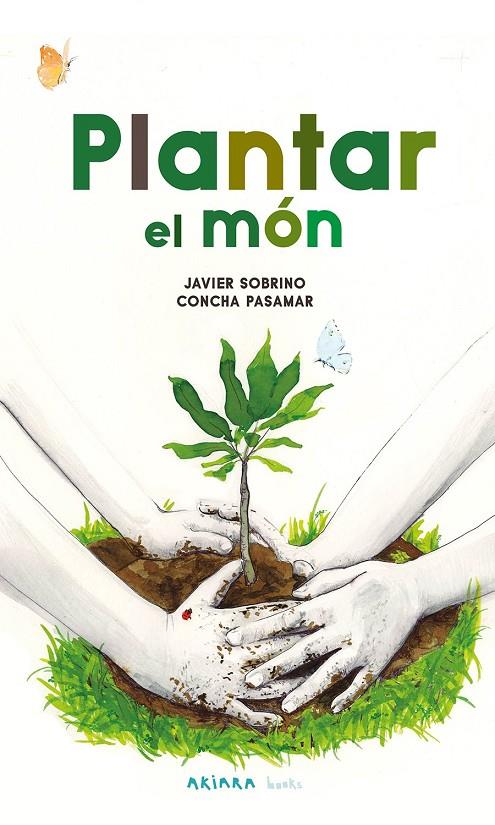 PLANTAR EL MÓN | 9788418972584 | , JAVIER SOBRINO | Llibreria Ombra | Llibreria online de Rubí, Barcelona | Comprar llibres en català i castellà online