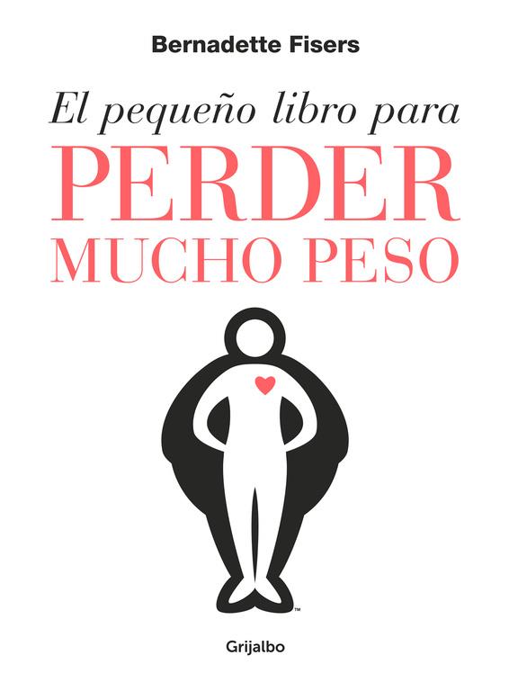 EL PEQUEÑO LIBRO PARA PERDER MUCHO PESO | 9788425355806 | BERNADETTE FISERS | Llibreria Ombra | Llibreria online de Rubí, Barcelona | Comprar llibres en català i castellà online