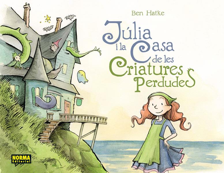 JULIA I LA CASA DE LES CRIATURES PERDUDES | 9788467922004 | HATKE, BEN | Llibreria Ombra | Llibreria online de Rubí, Barcelona | Comprar llibres en català i castellà online