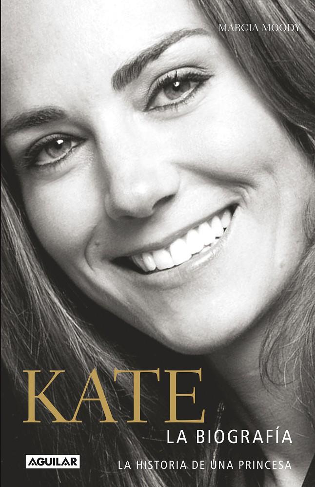 KATE LA BIOGRAFÍA LA HISTORIA DE UNA PRINCESA | 9788403014169 | MARCIA MOODY | Llibreria Ombra | Llibreria online de Rubí, Barcelona | Comprar llibres en català i castellà online