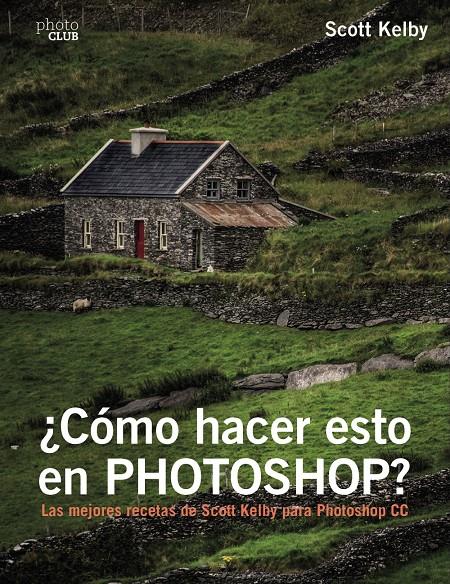¿CÓMO HACER ESTO EN PHOTOSHOP? | 9788441538788 | KELBY, SCOTT | Llibreria Ombra | Llibreria online de Rubí, Barcelona | Comprar llibres en català i castellà online