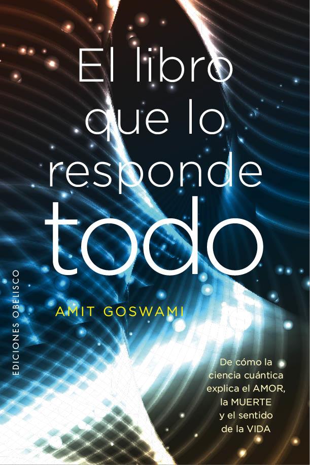 EL LIBRO QUE LOS RESPONDE TODO | 9788491113300 | GOSWAMI, AMIT | Llibreria Ombra | Llibreria online de Rubí, Barcelona | Comprar llibres en català i castellà online