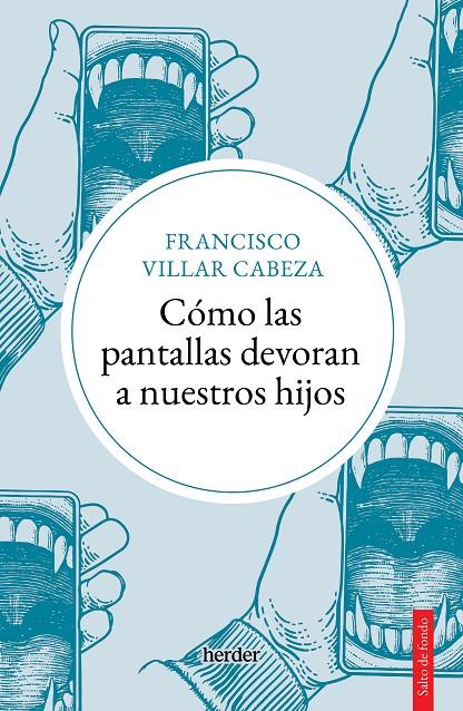 CÓMO LAS PANTALLAS DEVORAN A NUESTROS HIJOS | 9788425450747 | VILLAR CABEZA, FRANCISCO | Llibreria Ombra | Llibreria online de Rubí, Barcelona | Comprar llibres en català i castellà online