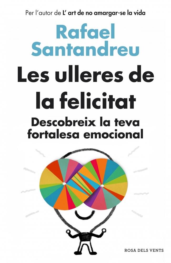 LES ULLERES DE LA FELICITAT DESCOBREIX LA TEVA FORTALESA EMOCIONAL | 9788415961154 | RAFAEL SANTANDREU | Llibreria Ombra | Llibreria online de Rubí, Barcelona | Comprar llibres en català i castellà online