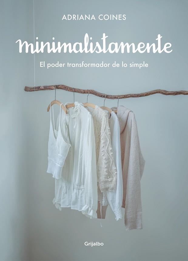 MINIMALISTAMENTE. EL PODER TRANSFORMADOR DE LO SIMPLE | 9788417752262 | COINES, ADRIANA | Llibreria Ombra | Llibreria online de Rubí, Barcelona | Comprar llibres en català i castellà online