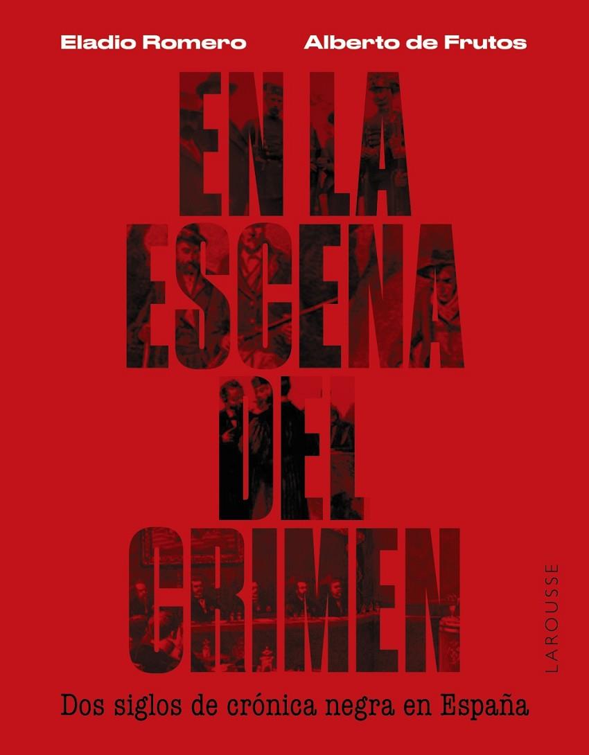 EN LA ESCENA DEL CRIMEN. DOS SIGLOS DE CRÓNICA NEGRA EN ESPAÑA | 9788419250674 | ROMERO GARCÍA, ELADIO/FRUTOS DÁVALOS, ALBERTO DE | Llibreria Ombra | Llibreria online de Rubí, Barcelona | Comprar llibres en català i castellà online