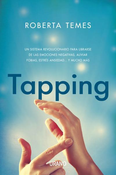 TAPPING UN SISTEMA REVOLUCIONARIO PARA LIBRARSE DE LAS EMOCIONES NEGATIVAS | 9788479538569 | ROBERTA TEMES | Llibreria Ombra | Llibreria online de Rubí, Barcelona | Comprar llibres en català i castellà online