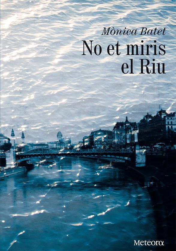 NO ET MIRIS EL RIU | 9788492874651 | MONICA BATET | Llibreria Ombra | Llibreria online de Rubí, Barcelona | Comprar llibres en català i castellà online