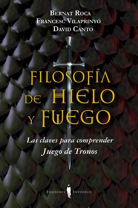 FILOSOFÍA DE HIELO Y FUEGO | 9788494178917 | ROCA I PASCUAL, BERNAT/VILAPRINYÓ I ALBAREDA, FRANCESC/CANTO GUILELLA, DAVID | Llibreria Ombra | Llibreria online de Rubí, Barcelona | Comprar llibres en català i castellà online