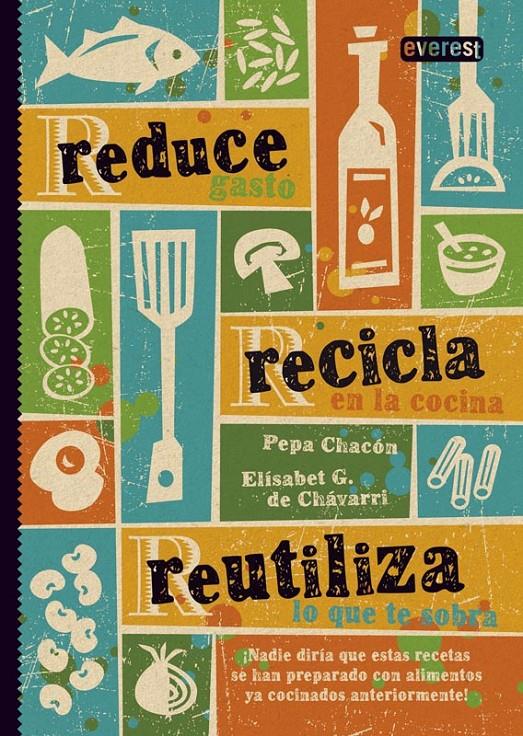 REDUCE RECICLA REUTILIZA REDUCE GASTO RECICLA EN LA COCINA  REUTILIZA LO QUE TE SOBRA | 9788444121642 | PEPA CHACON - ELISABET DE CHAVARRI | Llibreria Ombra | Llibreria online de Rubí, Barcelona | Comprar llibres en català i castellà online