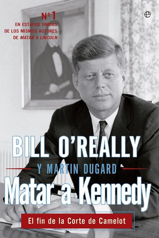 MATAR A KENNEDY EL FIN DE LA CORTE DE CAMELOT | 9788499709444 | BILL O'REILLY - MARTIN DUGARD | Llibreria Ombra | Llibreria online de Rubí, Barcelona | Comprar llibres en català i castellà online