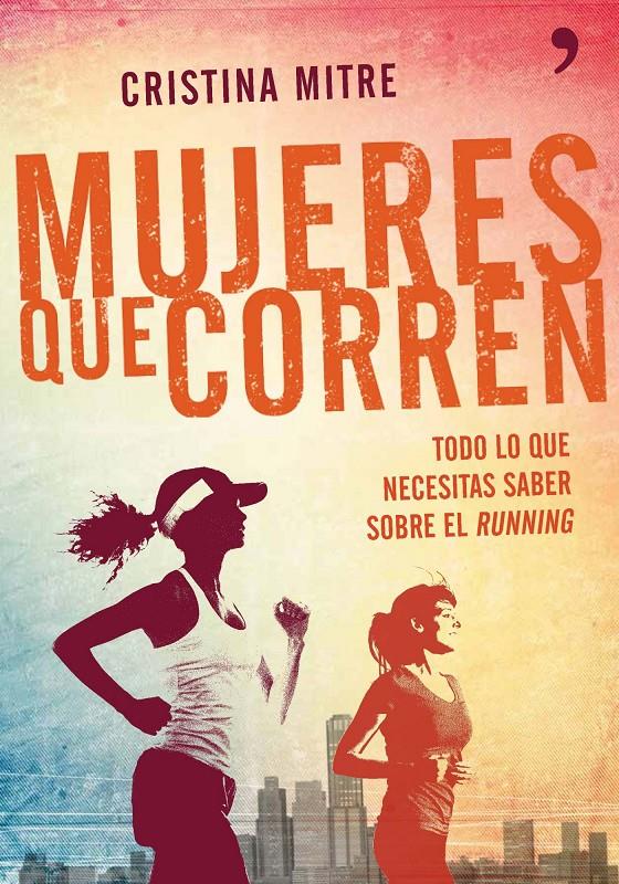 MUJERES QUE CORREN TODO LO QUE NECESITAS SABER SOBRE EL RUNNING | 9788499983943 | CRISTINA MITRE | Llibreria Ombra | Llibreria online de Rubí, Barcelona | Comprar llibres en català i castellà online