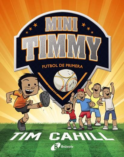 MINI TIMMY - FUTBOL DE PRIMERA | 9788499062983 | CAHILL, TIM | Llibreria Ombra | Llibreria online de Rubí, Barcelona | Comprar llibres en català i castellà online