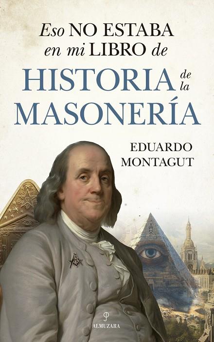 ESO NO ESTABA EN MI LIBRO DE HISTORIA DE LA MASONERÍA | 9788410521780 | , EDUARDO MONTAGUT | Llibreria Ombra | Llibreria online de Rubí, Barcelona | Comprar llibres en català i castellà online