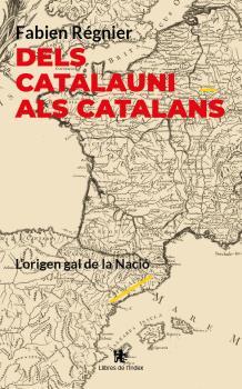 DELS CATALAUNI ALS CATALANS | 9788412811384 | RÉGNIER, FABIEN | Llibreria Ombra | Llibreria online de Rubí, Barcelona | Comprar llibres en català i castellà online