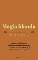 MAGIA BLANDA | 9788417968090 | CHISALA, UPILE | Llibreria Ombra | Llibreria online de Rubí, Barcelona | Comprar llibres en català i castellà online