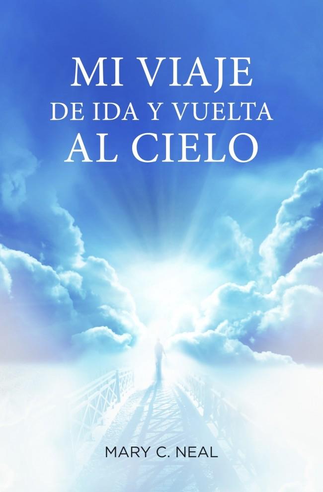 MI VIAJE DE IDA Y VUELTA AL CIELO | 9788425350467 | MARY C. NEAL | Llibreria Ombra | Llibreria online de Rubí, Barcelona | Comprar llibres en català i castellà online