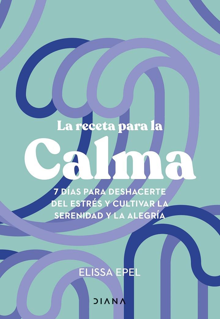 LA RECETA PARA LA CALMA | 9788411191005 | EPEL, ELISSA | Llibreria Ombra | Llibreria online de Rubí, Barcelona | Comprar llibres en català i castellà online
