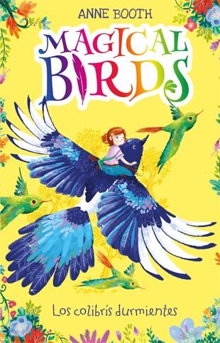 MAGICAL BIRDS 1. LOS COLIBRÍS DURMIENTES | 9788424663858 | BOOTH, ANNE | Llibreria Ombra | Llibreria online de Rubí, Barcelona | Comprar llibres en català i castellà online