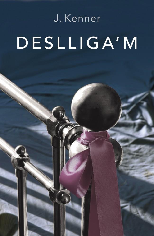 DESLLIGA'M | 9788401388880 | J. KENNER | Llibreria Ombra | Llibreria online de Rubí, Barcelona | Comprar llibres en català i castellà online