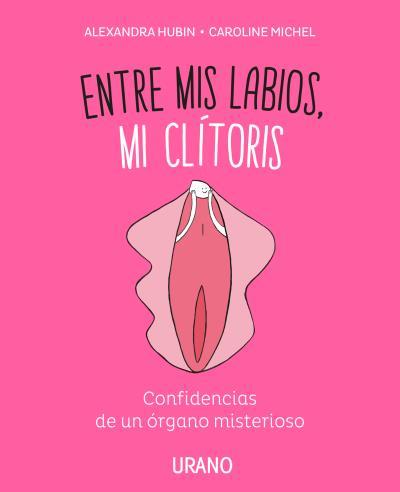 ENTRE MIS LABIOS, MI CLÍTORIS | 9788416720347 | MICHEL, CAROLINE/HUBIN, ALEXANDRA | Llibreria Ombra | Llibreria online de Rubí, Barcelona | Comprar llibres en català i castellà online