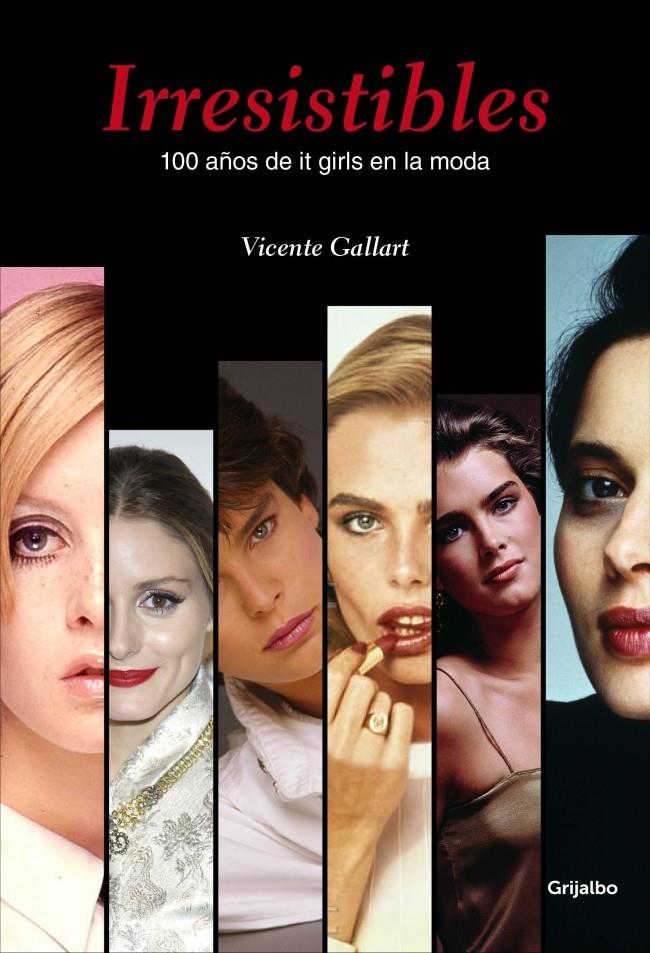 IRRESISTIBLES 100 AÑOS DE IT GIRLS EN LA MODA | 9788415989950 | VICENTE GALLART | Llibreria Ombra | Llibreria online de Rubí, Barcelona | Comprar llibres en català i castellà online