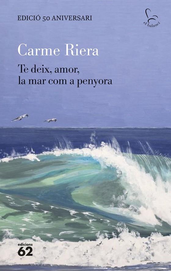 TE DEIX, AMOR, LA MAR COM A PENYORA - EDICIÓ ESPECIAL 50 ANYS | 9788429782806 | RIERA, CARME | Llibreria Ombra | Llibreria online de Rubí, Barcelona | Comprar llibres en català i castellà online