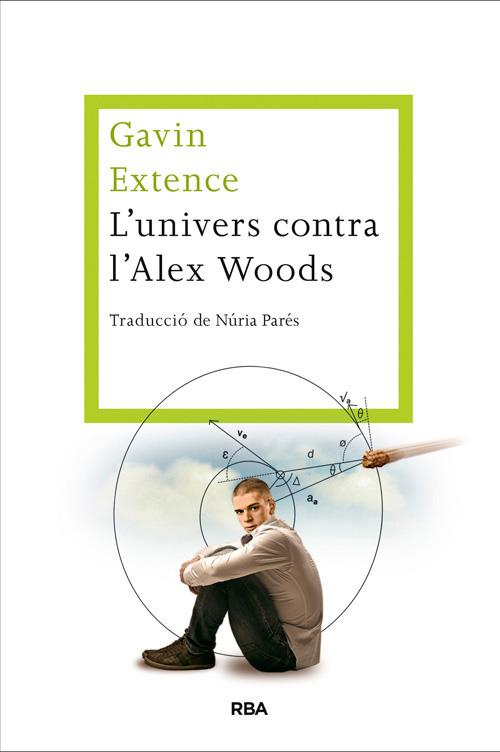 L'UNIVERS CONTRA L'ALEX WOODS | 9788482646558 | GAVIN EXTENCE | Llibreria Ombra | Llibreria online de Rubí, Barcelona | Comprar llibres en català i castellà online
