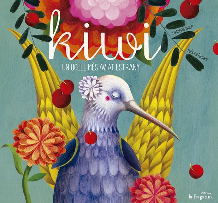 KIWI UN OCELL MÉS AVIAT ESTRANY | 9788416226153 | SUSANNA ISERN - REBECA LUCIANI | Llibreria Ombra | Llibreria online de Rubí, Barcelona | Comprar llibres en català i castellà online