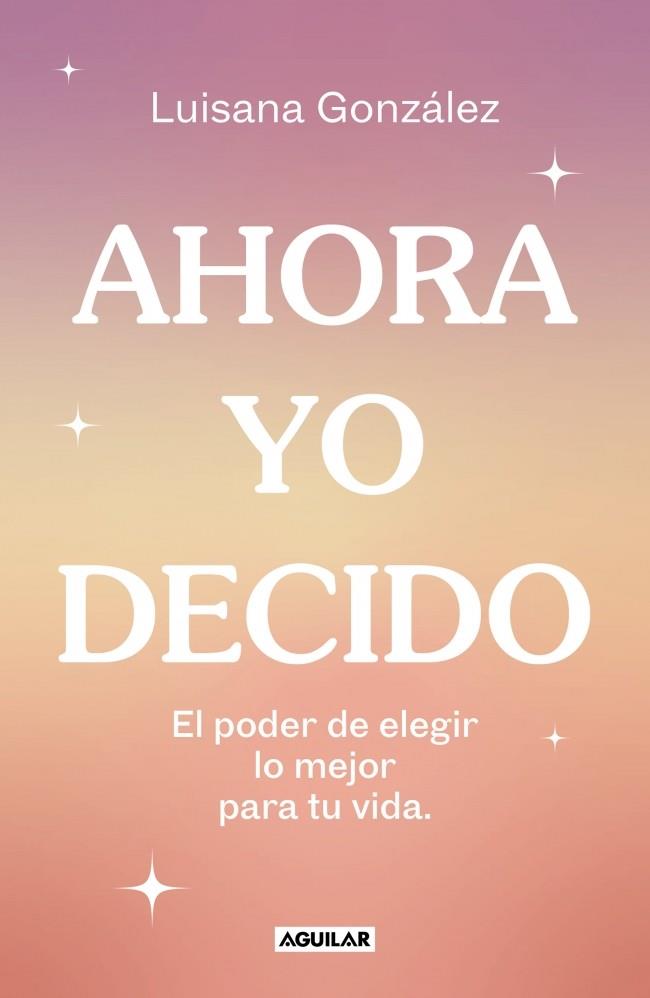 AHORA YO DECIDO | 9788403524149 | GONZÁLEZ (@PSIC.LUISANAGONZALEZ), LUISANA | Llibreria Ombra | Llibreria online de Rubí, Barcelona | Comprar llibres en català i castellà online