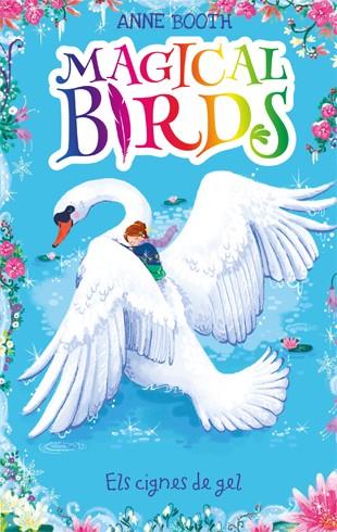 MAGICAL BIRDS 3. ELS CIGNES DE GEL | 9788424664213 | ANNE BOOTH | Llibreria Ombra | Llibreria online de Rubí, Barcelona | Comprar llibres en català i castellà online