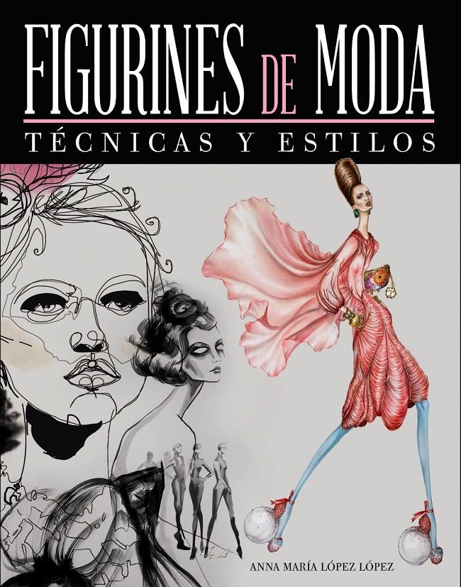 FIGURINES DE MODA TÉCNICAS Y ESTILOS | 9788441534643 | ANNA MARIA LOPEZ LOPEZ | Llibreria Ombra | Llibreria online de Rubí, Barcelona | Comprar llibres en català i castellà online