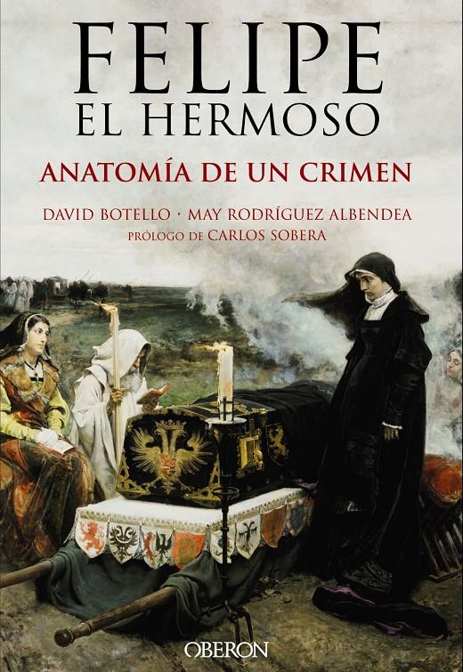 FELIPE EL HERMOSO. ANATOMÍA DE UN CRIMEN | 9788441537125 | BOTELLO MÉNDEZ, DAVID/RODRÍGUEZ ALBENDEA, JOSÉ MARÍA | Llibreria Ombra | Llibreria online de Rubí, Barcelona | Comprar llibres en català i castellà online