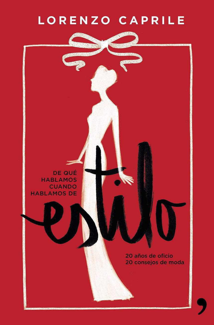 DE QUÉ HABLAMOS CUANDO HABLAMOS DE ESTILO 20 AÑOS DE OFICIO 20 CONSEJOS DE MODA | 9788499984223 | LORENZO CAPRILE | Llibreria Ombra | Llibreria online de Rubí, Barcelona | Comprar llibres en català i castellà online