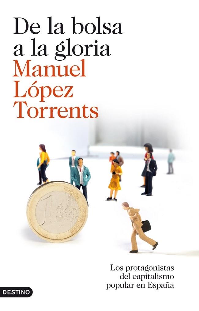DE LA BOLSA A LA GLORIA LOS PROTAGONISTAS DEL CAPITALISMO POPULAR EN ESPAÑA | 9788423345878 | MANUEL LÓPEZ TORRENTS | Llibreria Ombra | Llibreria online de Rubí, Barcelona | Comprar llibres en català i castellà online