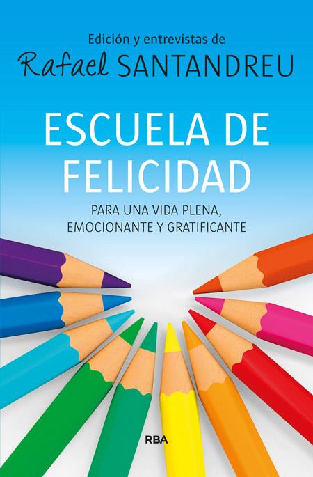 ESCUELA DE FELICIDAD PARA UNA VIDA PLENA EMOCIONANTE Y GRATIFICANTE CONVERSACIONES | 9788490563847 | RAFAEL SANTANDREU | Llibreria Ombra | Llibreria online de Rubí, Barcelona | Comprar llibres en català i castellà online