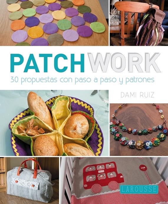 PATCHWORK 30 PROPUESTAS CON PASO A PASO Y PATRONES | 9788416124428 | DAMI RUIZ | Llibreria Ombra | Llibreria online de Rubí, Barcelona | Comprar llibres en català i castellà online