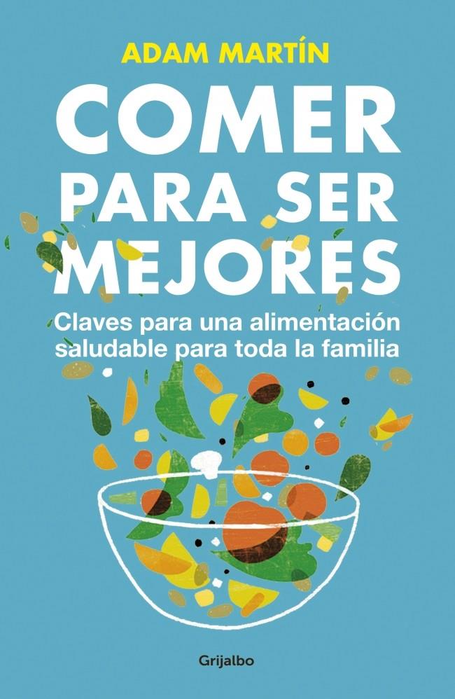 COMER PARA SER MEJORES CLAVES PARA LA ALIMENTACION SALUDABLE DE TODA LA FAMILIA | 9788425350665 | ADAM MARTIN | Llibreria Ombra | Llibreria online de Rubí, Barcelona | Comprar llibres en català i castellà online