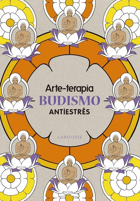 ARTE-TERAPIA BUDISMO | 9788416641079 | LAROUSSE EDITORIAL | Llibreria Ombra | Llibreria online de Rubí, Barcelona | Comprar llibres en català i castellà online