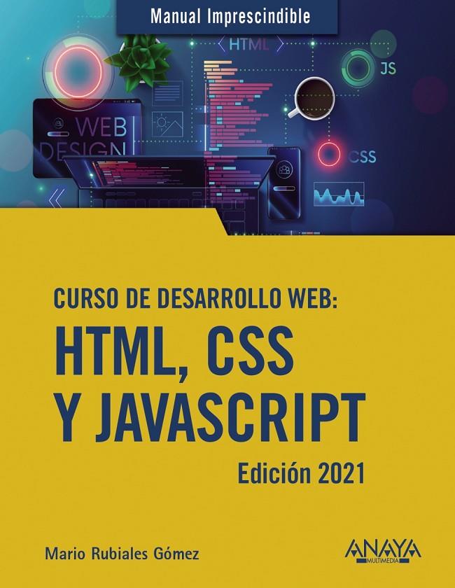 CURSO DE DESARROLLO WEB. HTML, CSS Y JAVASCRIPT. EDICIÓN 2021 | 9788441544147 | RUBIALES GÓMEZ, MARIO | Llibreria Ombra | Llibreria online de Rubí, Barcelona | Comprar llibres en català i castellà online