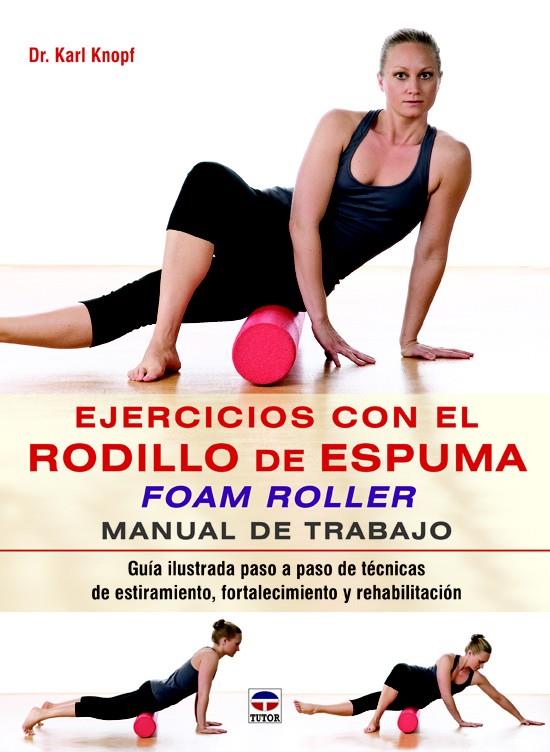 EJERCICIOS CON EL RODILLO DE ESPUMA FOAM ROLLER | 9788479029852 | KNOPF, KARL | Llibreria Ombra | Llibreria online de Rubí, Barcelona | Comprar llibres en català i castellà online