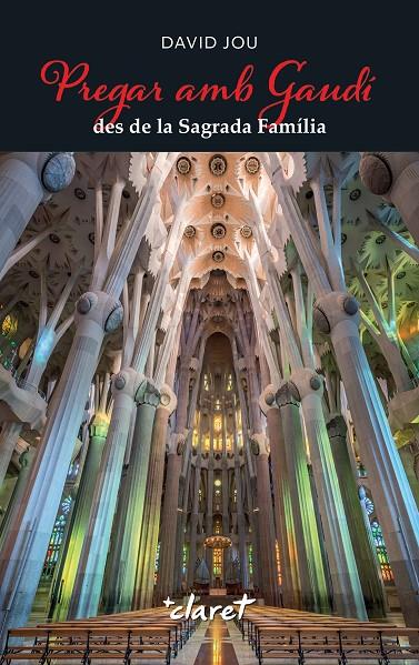 PREGAR AMB GAUDÍ DES DE LA SAGRADA FAMÍLIA | 9788491366010 | JOU MIRABENT, DAVID | Llibreria Ombra | Llibreria online de Rubí, Barcelona | Comprar llibres en català i castellà online